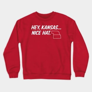 Hey, Kansas... Nice Hat.  Nebraska T-shirt by Corn Coast Crewneck Sweatshirt